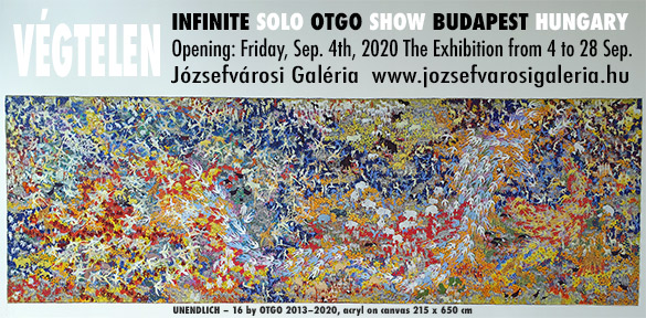 VÉGTELEN‚INFINITE’ SOLO OTGO SHOW in Budapest, Hungary Opening on Friday, September 4th, 2020 The exhibition from 04 to 28 September 2020 Józsefvárosi Galéria